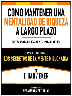 cover image of Como Mantener Una Mentalidad De Riqueza a Largo Plazo--Basado En El Libro Los Secretos De La Mente Millonaria  De T. Harv Eker